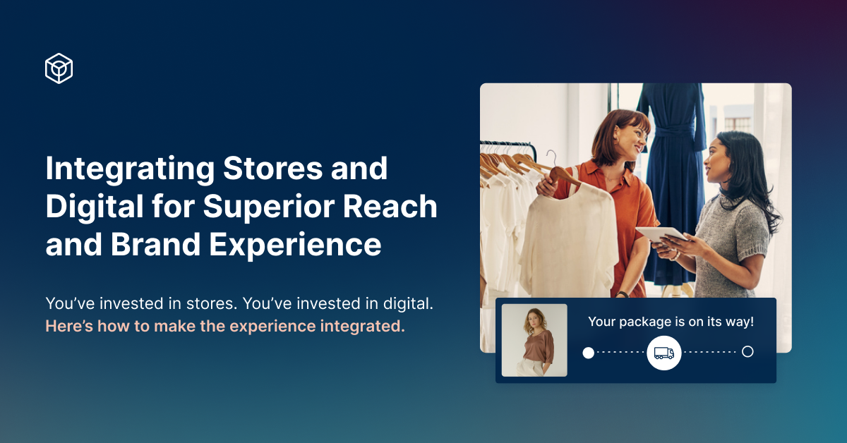 Integrating Stores and Digital for Superior Reach and Brand Experience ...