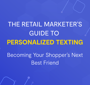 The Retail Marketer's Guide to Personalized Texting