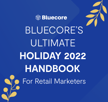 Bluecore's Ultimate Holiday 2022 Handbook