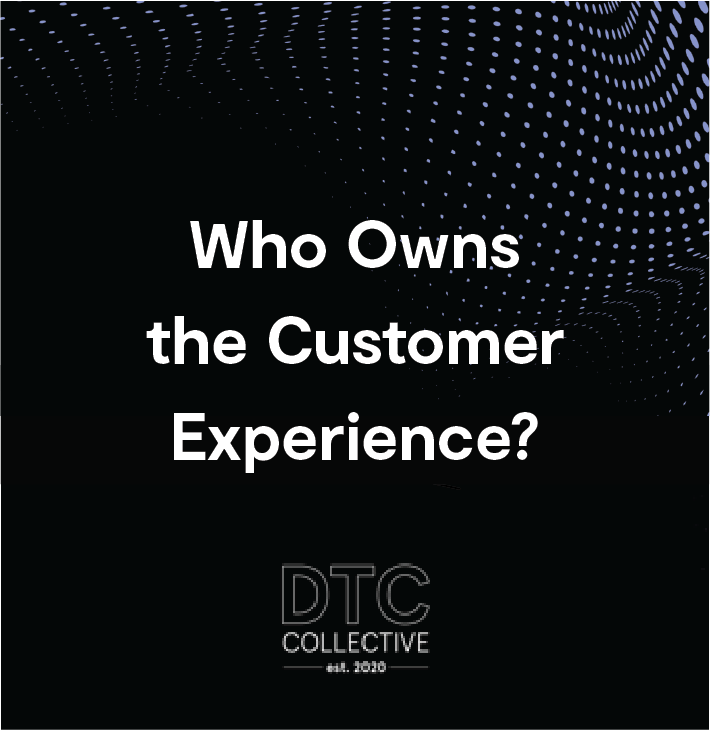 Who Owns the Customer Experience?
