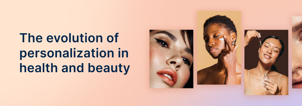 The Evolution of Personalization in Health & Beauty